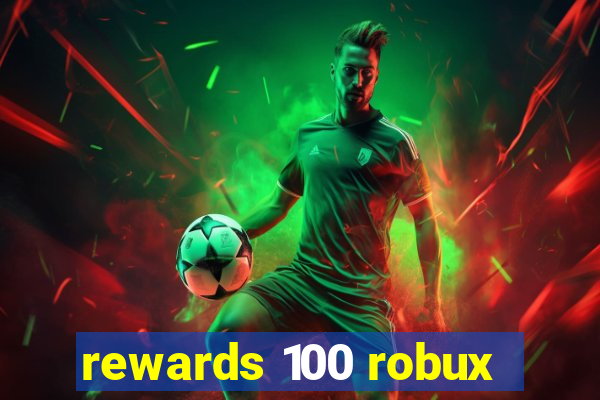 rewards 100 robux